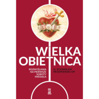 Wielka obietnica. Rozmyślania na pierwsze soboty miesiąca