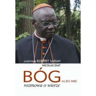 Bóg albo nic. Rozmowa o wierze
