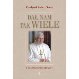 Dał nam tak wiele W hołdzie Benedyktowi XVI