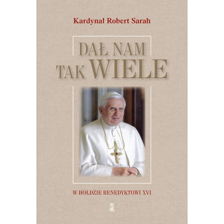 Dał nam tak wiele W hołdzie Benedyktowi XVI
