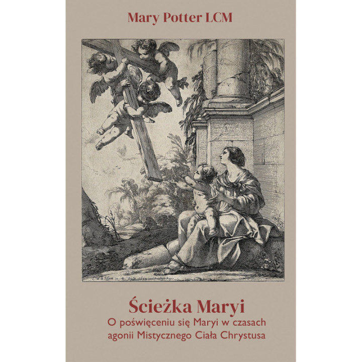 Ścieżka Maryi. O poświęceniu się Maryi w czasach agonii Mistycznego Ciała Chrystusa