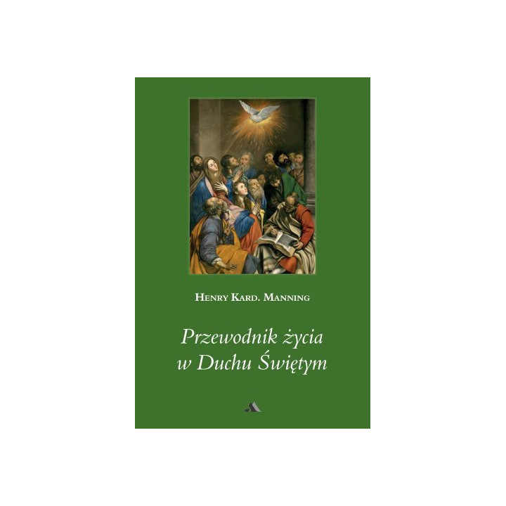 Przewodnik życia w Duchu Świętym - kard. Henry Manning