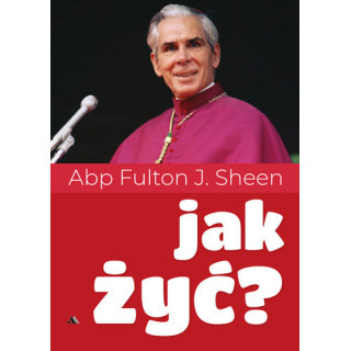 Jak żyć? - abp Fulton J. Sheen
