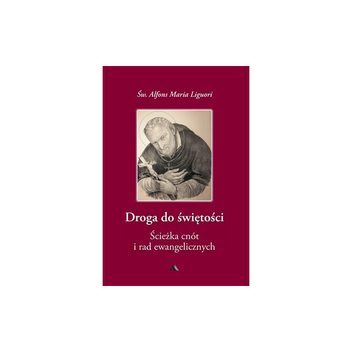 Droga do świętości, cz. II. Ścieżka cnót i rad ewangelicznych - Św. Alfons Maria Liguori