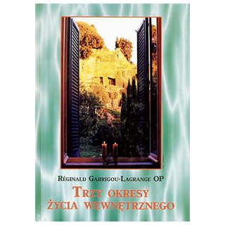 Trzy okresy życia wewnętrznego wstępem do życia w niebie – Reginald Garrigou-Lagrange OP