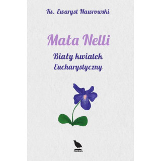 Mała Nelli. Biały kwiatek eucharystyczny, ks. E. Nawrowski