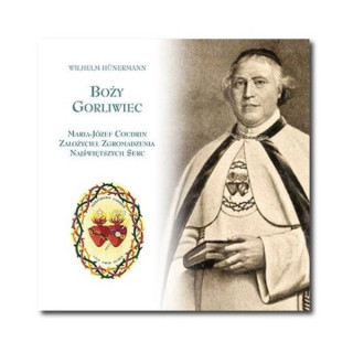 Boży Gorliwiec (Audiobook) Maria-Józef Coudrin Założyciel Zgromadzenia Najświętszych Serc